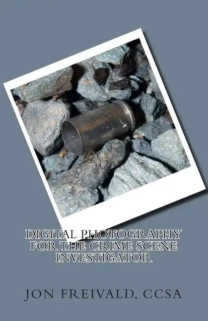 Digital Photography for the Crime Scene Investigator - Paperback