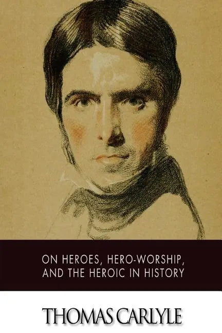 On Heroes, Hero-Worship, and The Heroic in History - Paperback