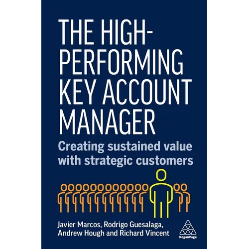 The High-Performing Key Account Manager: Creating Sustained Value with Strategic Customers - Paperback