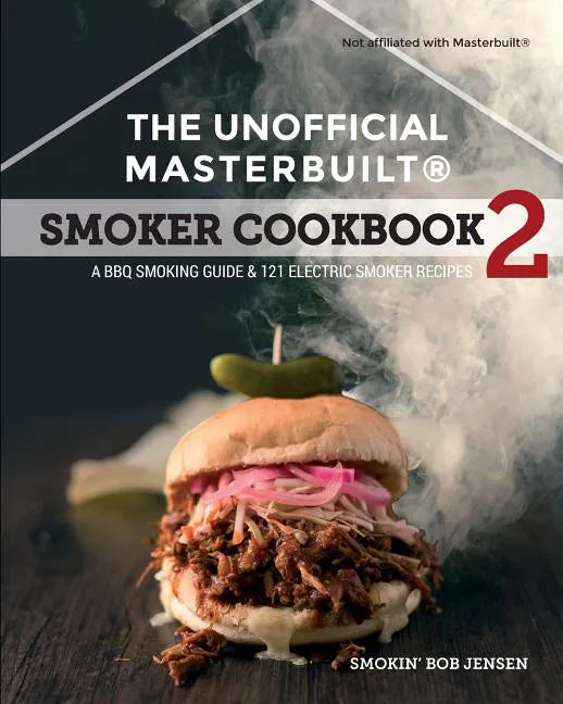 The Unofficial Masterbuilt (R) Smoker Cookbook 2: A BBQ Guide & 121 Electric Smoker Recipes - Paperback
