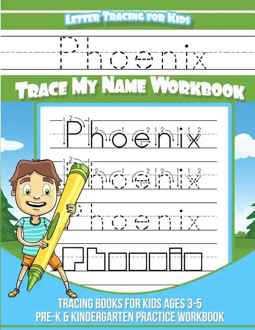 Phoenix Letter Tracing for Kids Trace my Name Workbook: Tracing Books for Kids ages 3 - 5 Pre-K & Kindergarten Practice Workbook - Paperback