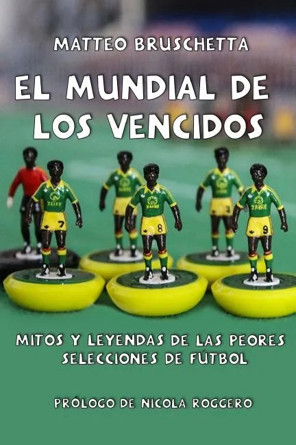El Mundial de Los Vencidos: Mitos Y Leyendas de Las Peores Selecciones de Fútbol - Paperback