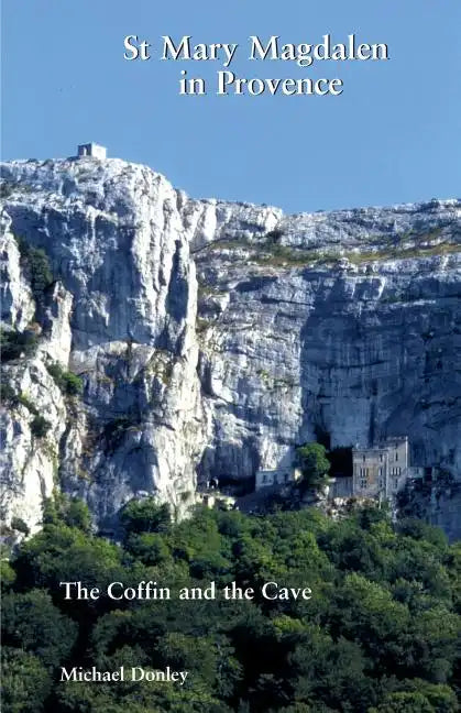 St Mary Magdalen in Provence: The Coffin and the Cave - Paperback