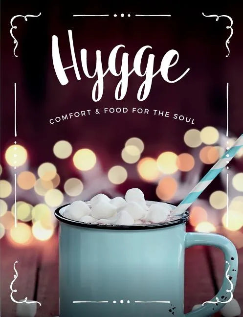 Hygge: Comfort & Food For The Soul: A cosy collection of comfort food, drinks & lifestyle recipes for you, your friends & family to enjoy - Paperback