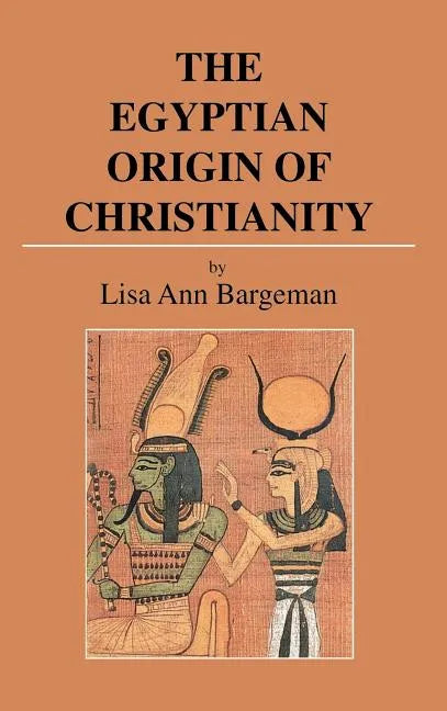 The Egyptian Origin of Christianity - Hardcover