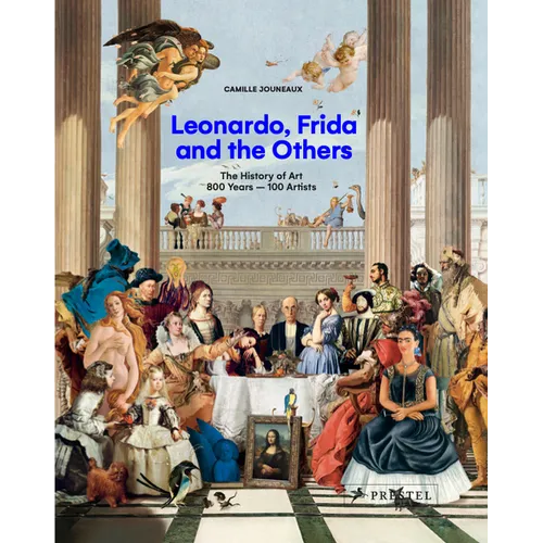 Leonardo, Frida and the Others: The History of Art, 800 Years - 100 Artists - Hardcover