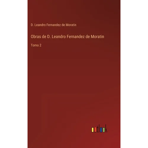 Obras de D. Leandro Fernandez de Moratin: Tomo 2 - Hardcover