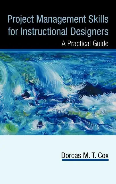 Project Management Skills for Instructional Designers: A Practical Guide - Hardcover