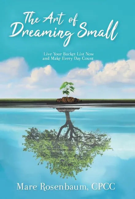 The Art of Dreaming Small: Live Your Bucket List Now and Make Every Day Count - Hardcover