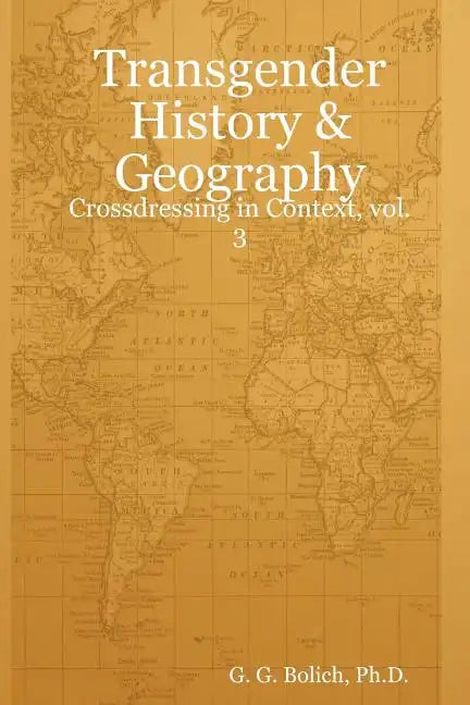 Transgender History & Geography: Crossdressing in Context, vol. 3 - Paperback