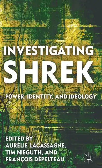 Investigating Shrek: Power, Identity, and Ideology - Hardcover
