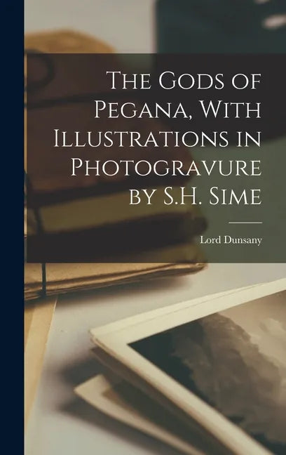 The Gods of Pegana, With Illustrations in Photogravure by S.H. Sime - Hardcover
