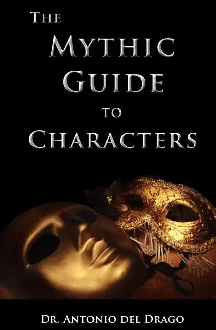 The Mythic Guide to Characters: Writing Characters Who Enchant and Inspire - Paperback