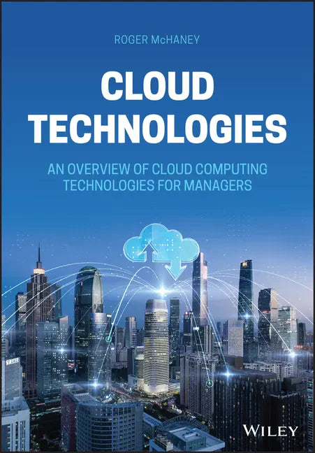 Cloud Technologies: An Overview of Cloud Computing Technologies for Managers - Hardcover