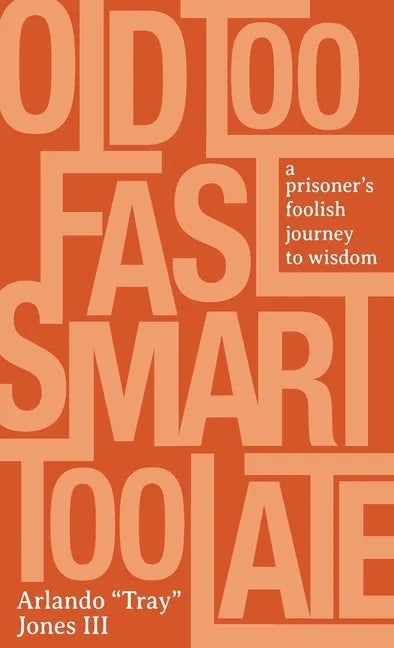 Old Too Fast, Smart Too Late: A Prisoner's Foolish Journey to Wisdom - Hardcover