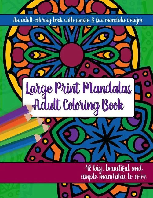 Large Print Mandalas Adult Coloring Book: Big, Beautiful and Simple Mandalas - Paperback