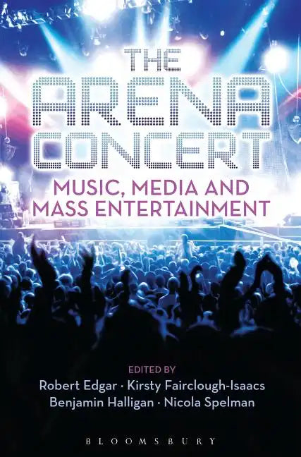 The Arena Concert: Music, Media and Mass Entertainment - Paperback