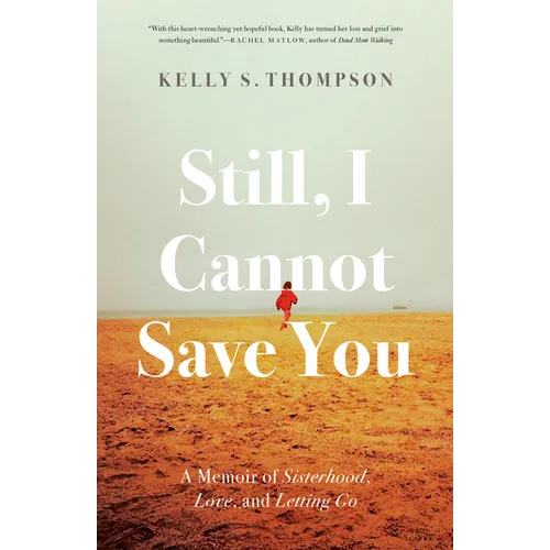 Still, I Cannot Save You: A Memoir of Sisterhood, Love, and Letting Go - Paperback