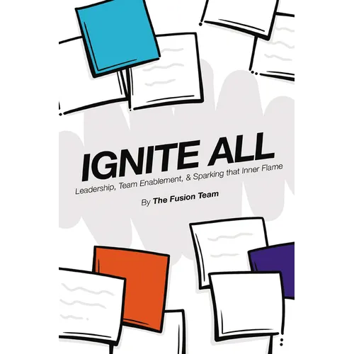Ignite All: Leadership, Team Enablement, & Sparking That Inner Flame - Paperback