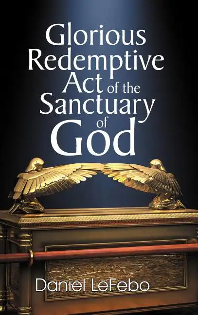 Glorious Redemptive Act of the Sanctuary of God - Hardcover