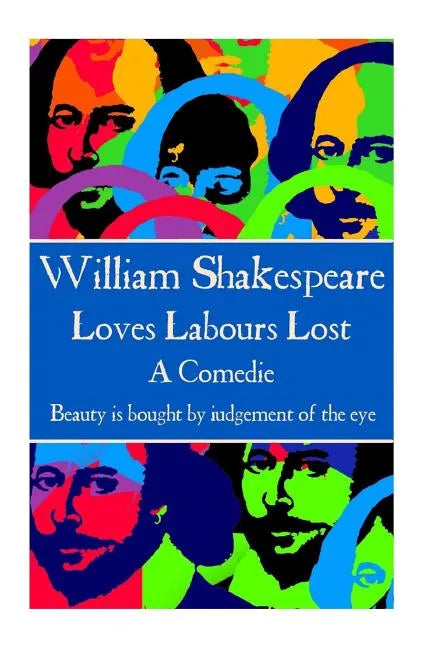 William Shakespeare - Loves Labours Lost: "Beauty is bought by judgement of the eye." - Paperback