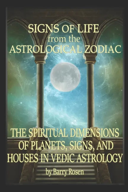 Signs of Life from the Astrological Zodiac: The Spiritual Dimensions of Planets, Signs, and Houses in Vedic Astrology - Paperback