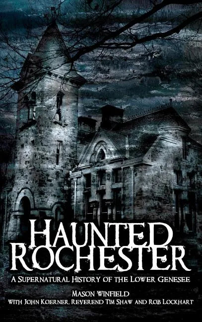Haunted Rochester: A Supernatural History of the Lower Genesee - Hardcover