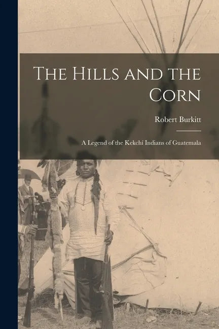 The Hills and the Corn: a Legend of the Kekchí Indians of Guatemala - Paperback