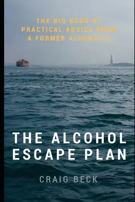 The Alcohol Escape Plan: The Big Book of Practical Advice from a Former Alcoholic - Paperback