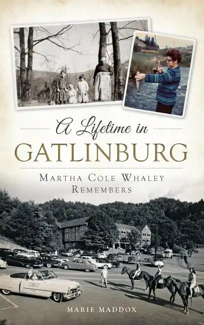 A Lifetime in Gatlinburg: Martha Cole Whaley Remembers - Hardcover