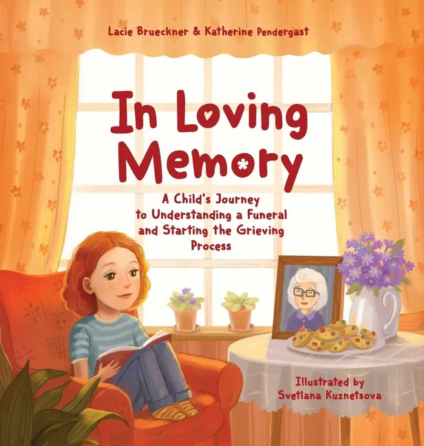 In Loving Memory: A Child's Journey to Understanding a Funeral and Starting the Grieving Process - Hardcover