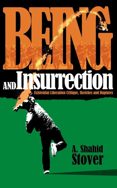 Being and Insurrection: Existential Liberation Critique, Sketches and Ruptures - Paperback