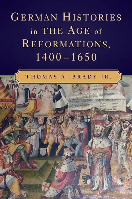 German Histories in the Age of Reformations, 1400-1650 - Paperback