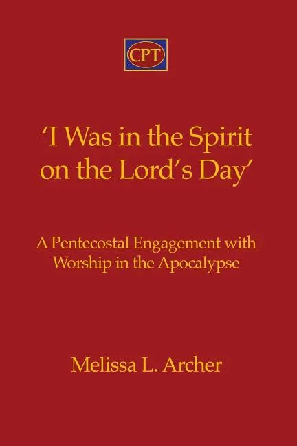 'I Was in the Spirit on the Lord's Day': A Pentecostal Engagement with Worship in the Apocalypse - Paperback