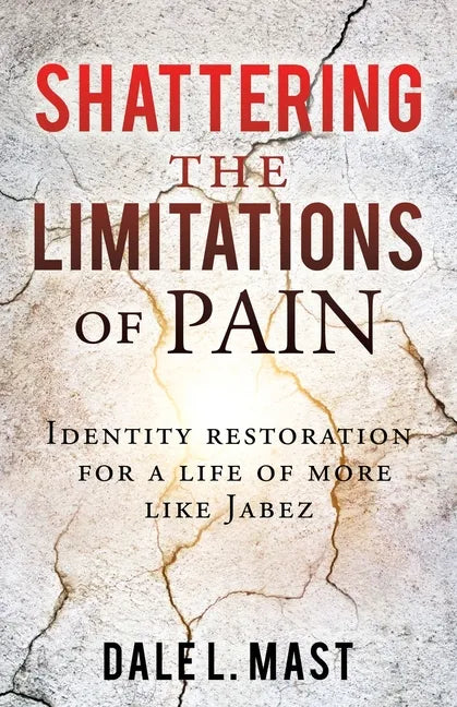 Shattering the Limitations Of Pain: Identity restoration for a life of more like Jabez - Paperback