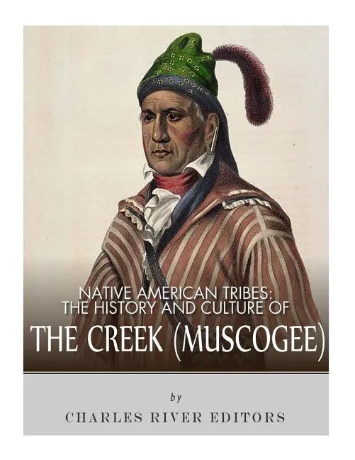 Native American Tribes: The History and Culture of the Creek (Muskogee) - Paperback