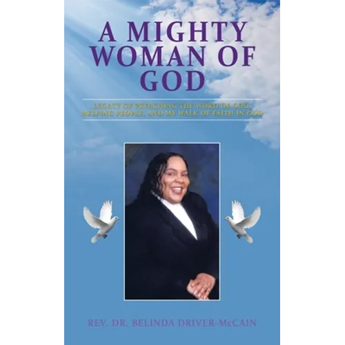 A Mighty Woman of God: Legacy of Preaching the Word of God, Helping People, and Her Walk of Faith in God - Paperback