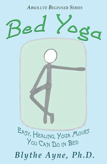 Bed Yoga: Easy, Healing, Yoga Move You Can Do in Bed - Paperback