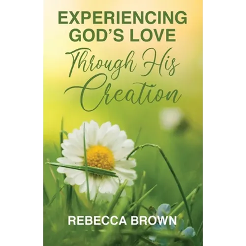 Experiencing God's Love Through His Creation - Paperback
