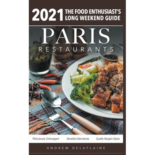 2021 Paris Restaurants - The Food Enthusiast's Long Weekend Guide - Paperback