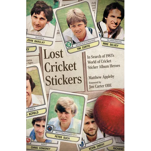Lost Cricket Stickers: The Search for 1983's World of Cricket Sticker Album Heroes - Hardcover