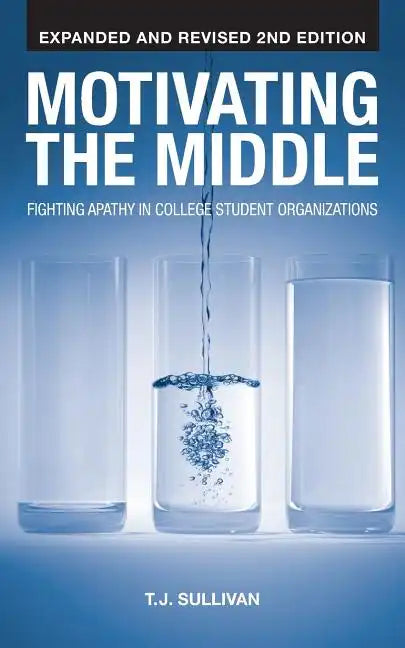 Motivating the Middle: Fighting Apathy in College Student Organizations - Paperback