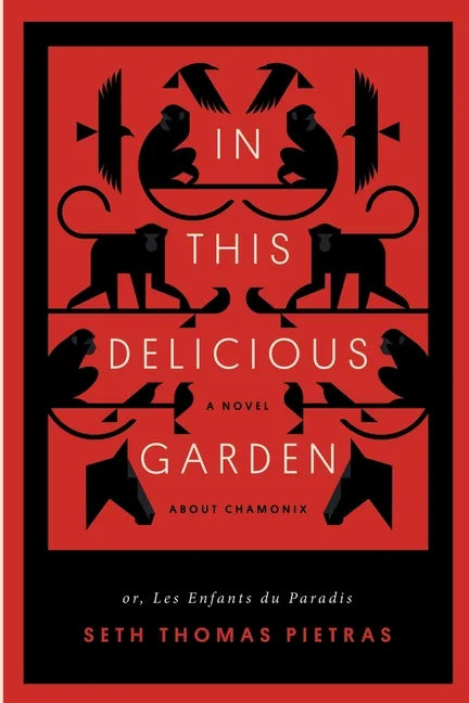 In This Delicious Garden: Or, Les Enfants du Paradis (a Novel about Chamonix) - Paperback