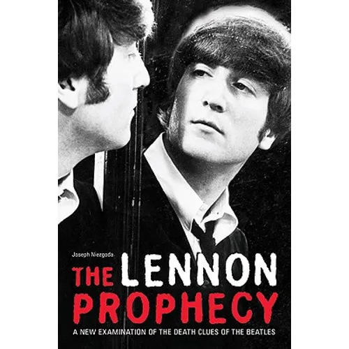 The Lennon Prophecy: A New Examination of the Death Clues of the Beatles - Paperback
