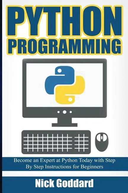 Python Programming: Become an Expert at Python Today with Step by Step Instructions for Beginners - Paperback
