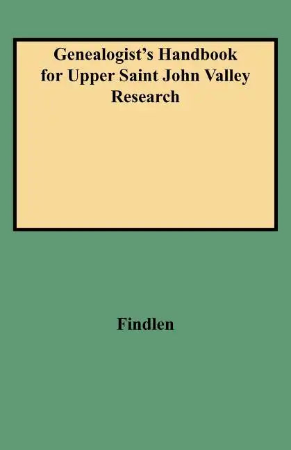 Genealogist's Handbook for Upper Saint John Valley Research - Paperback