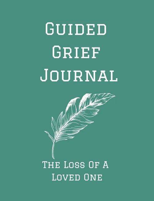 Guided Grief Journal - The Loss Of A Loved One: Guided Grief Journal Help book, Loss of A loved one grief notebook, How to cope with the loss of a lov - Paperback