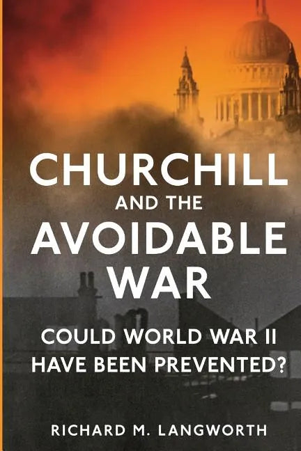 Churchill and the Avoidable War: Could World War II have been Prevented? - Paperback