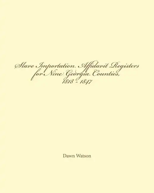 Slave Importation Affidavit Registers for Nine Georgia Counties, 1818 - 1847 - Paperback