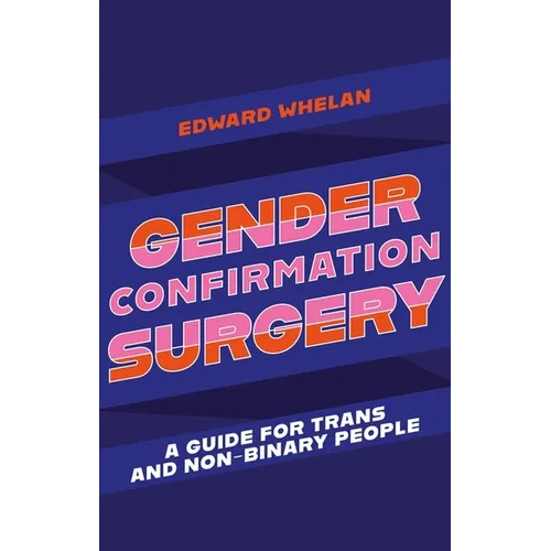 Gender Confirmation Surgery: A Guide for Trans and Non-Binary People - Paperback
